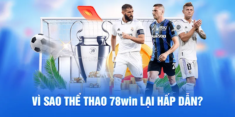 Vì sao thể thao 78WIN lại hấp dẫn?